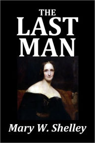 Title: The Last Man by Mary Shelley, Author: Mary Shelley