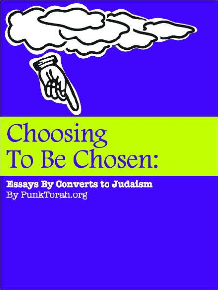 Choosing To Be Chosen: Essays By Converts To Judaism