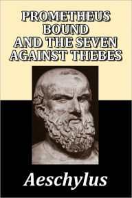 Prometheus Bound and Seven Against Thebes by Aeschylus