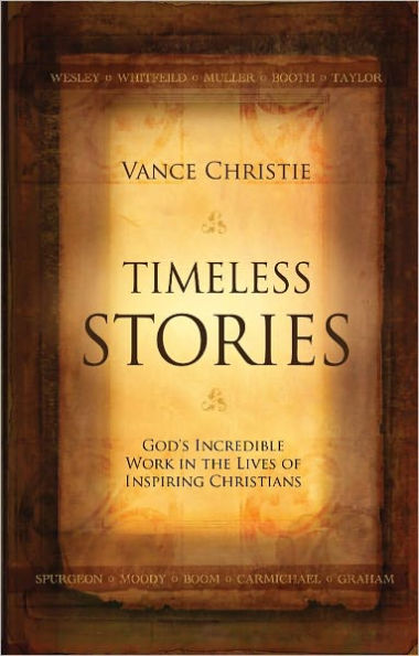 Timeless Stories God's incredible work in the lives of inspiring Christians