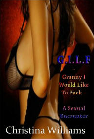 G.I.L.F – Granny I Would Like To Fuck – A Sexual Encounter