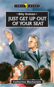Title: Billy Graham: Just get up out of your Seat, Author: Catherine Mackenzie