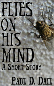 Title: Flies on His Mind, Author: Paul D. Dail
