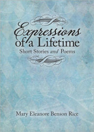 Title: Expressions of a Lifetime, Short Stories and Poems, Author: Mary Rice
