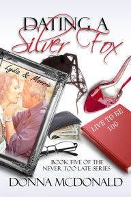 Dating A Silver Fox (Book 5 of the Never Too Late Series)