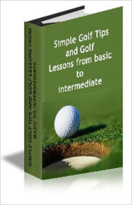 Simple Golf Tips and Golf Lessons from basic to intermediate