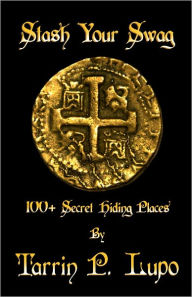 Title: Stash Your Swag - 100+ Secret Hiding Places - Reference Handbook and Manual for Secret Hiding Places and Puzzles, Author: Tarrin P. Lupo
