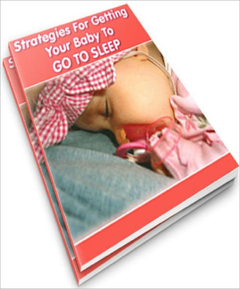 Strategies For Getting Your Baby To GO TO SLEEP