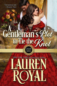 Title: A Gentleman's Plot to Tie the Knot: Chase Family Series, Book 7, Author: Lauren Royal