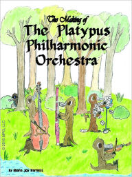 Title: The Making of the Platypus Philharmonic Orchestra, Author: Eliana Joy Barnett