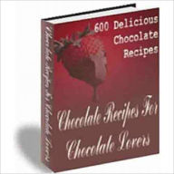 Title: 600 Chocolate Recipes For Chocolate Lovers - AAA+++, Author: HL