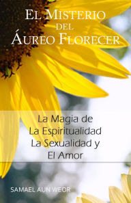 Title: EL MISTERIO DEL AUREO FLORECER, Author: Samael Aun Weor