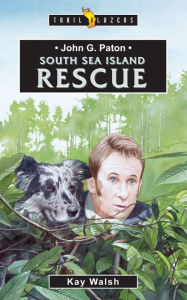 Title: John G Paton South Sea Island Rescue, Author: Kay Walsh