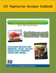 Title: Your Kitchen Guide eBook - 125 Vegetarian Recipes - This collection of 125 Vegetarian recipes will help you prepare the essential foods you require in a tasty and healthy way., Author: Healthy Tips