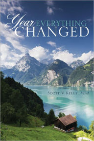 Title: Year Everything Changed, Author: Scott V. Kelly MBA