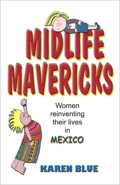 Midlife Mavericks: Women Reinventing their Lives in Mexico