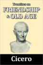 Treatises on Friendship and Old Age, with a Life of Cicero