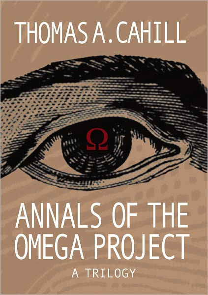 Annals of the Omega Project - A Trilogy by Thomas A, Cahill, eBook