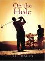 On the Hole: The complex dynamics, intricate relationships, hilarious conversations and sub-plots of two golfers.