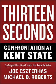 Title: Thirteen Seconds: Confrontation at Kent State, Author: Joe Eszterhas