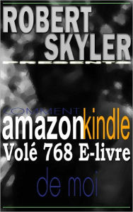 Title: Comment amazon kindle Volé 768 E-livre De Moi (French Edition), Author: Robert Skyler