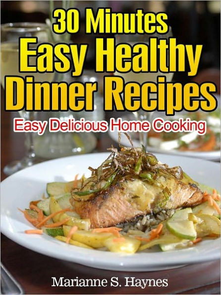 30 Minutes Easy Healthy Dinner Recipes:Easy Delicious Home Cooking