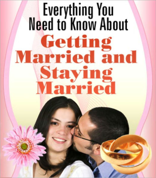 Everything You Need to Know About Getting Married and Staying Married