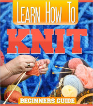 Title: Learn How To Knit, Author: Alan Smith