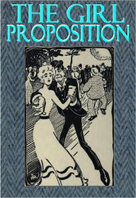 Title: THE GIRL PROPOSITION - A Bunch of He and She Fables (Illustrated), Author: George Ade