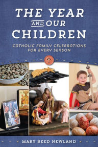 Title: Year and Our Children: Planning the Family Activities for Christian Feasts and Seasons, Author: Mary R. Newland