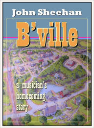 Title: B'ville, A musician's homecoming story, Author: John Sheehan