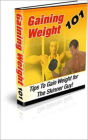 Gaining Weight 101: Tips To Gain Weight For The Skinner Guy! Discover The Secrets To Gain Weight And Muscle! AAA+++