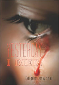 Title: YESTERDAY I DIED., Author: Evangelist Jenny Small