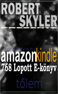 Title: Hogyan amazon kindle 768 Lopott E-könyv Tőlem (Hungarian Edition), Author: Robert Skyler