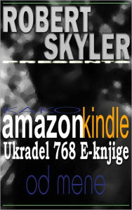 Title: Kako amazon kindle Ukradel 768 E-knjige Od Mene (Slovene Edition), Author: Robert Skyler