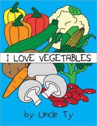 Title: I Love Vegetables, Author: Uncle Ty