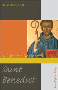 Title: Saint Benedict: A Rule for Beginners, Author: Julian Stead