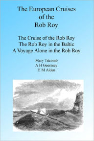 Title: The European Cruises of the Rob Roy, Author: Mary Titcomb