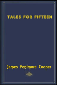 Title: Tales for Fifteen, Author: James Fenimore Cooper