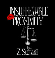 Title: Insufferable Proximity, Author: Z Stefani