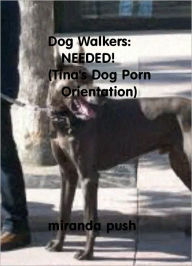 Dog Walkers Needed - Tina's Dog Porn Orientation!