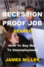 The Recession Proof Job Search:How To Say Not To Unemployment