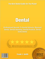 Dental: Professional Secrets To Dental Schools, Discount Dental, Dental Assisting, Dental Practice, Dental Instruments