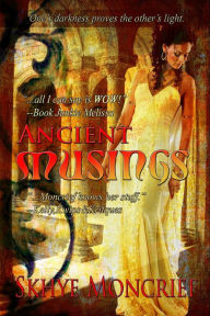 Title: Ancient Musings, Author: Skhye Moncrief