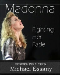 Title: Madonna: Fighting Her Fade, Author: Michael Essany