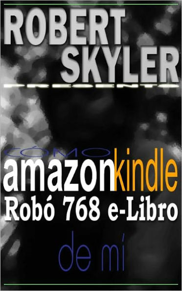 Cómo amazon kindle Robó 768 e-Libro De Mí (Spanish Edition)