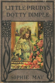 Title: Little Prudy's Dottie Dimple, Author: Sophie May