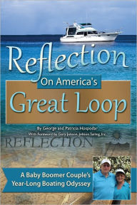 Title: Reflection on America's Great Loop: A Baby Boomer Couple's Year-Long Boating Odyssey, Author: George Hospodar