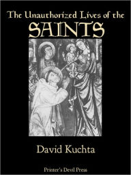 Title: The Unauthorized Lives of the Saints, Author: David Kuchta