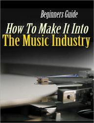 How to Make it in the Music Industry
